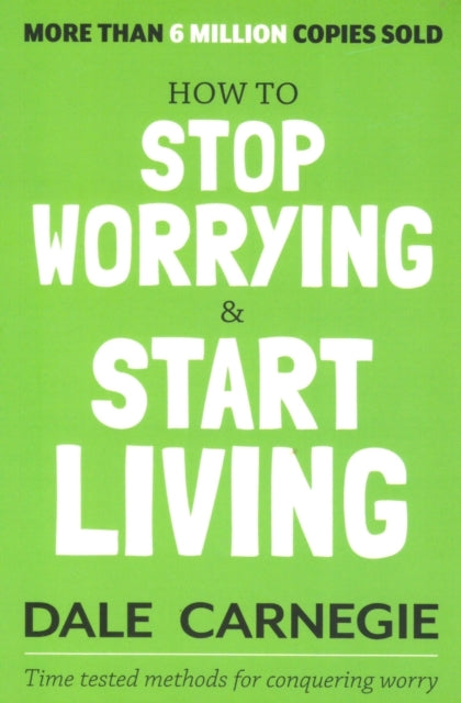 How to Stop Worrying and Start Living