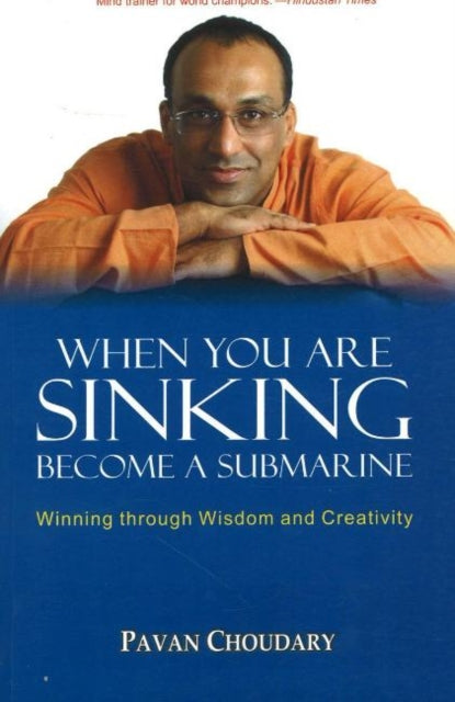 When You Are Sinking Become a Submarine: Winning Through Wisdom & Creativity