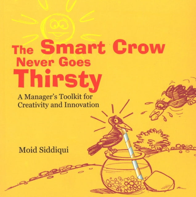 Smart Crow Never Goes Thirsty: A Manager's Toolkit for Creativity & Innovation