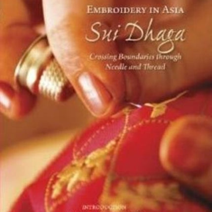 Embroidery in Asia Sui Dhaga: Crossing Boundaries Through Needle & Thread