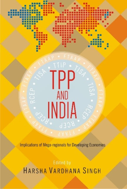 TPP and India: Implications of Mega-regionals for Developing Economies