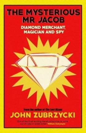 The Mysterious Mr Jacob: Diamond Merchant, Magician And Spy