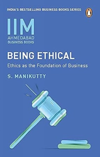 IIMA - Being Ethical: Ethics as the foundation of Business