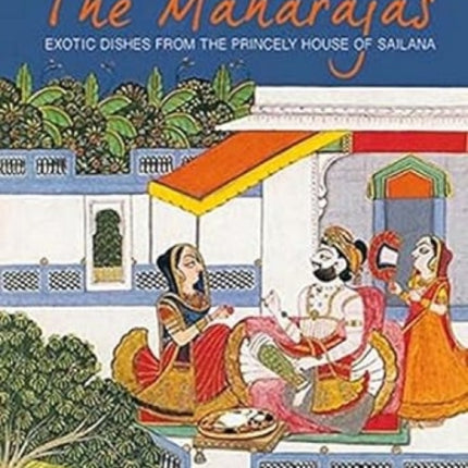 Cooking Delights of the Maharajas: Exotic Dishes
