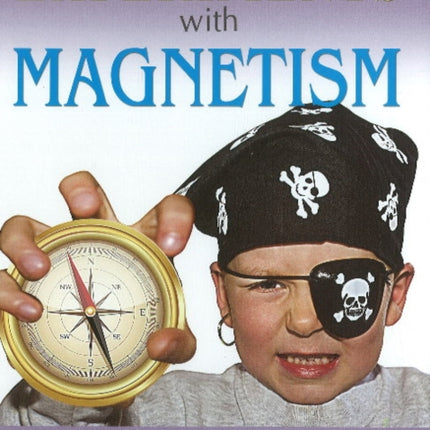 Experiments With Magnetism: Safe & Easy-to-Do Experiments