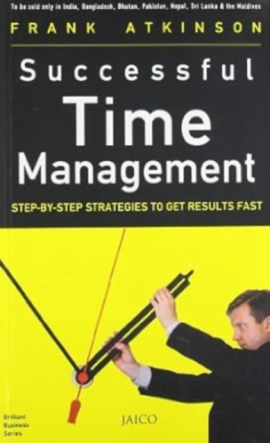 Successful Time Management: Step-by-Step Strategies to Get Results Fast