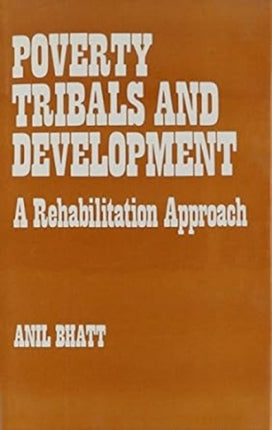 Poverty Tribals and Development: A Rehabilitation Approach