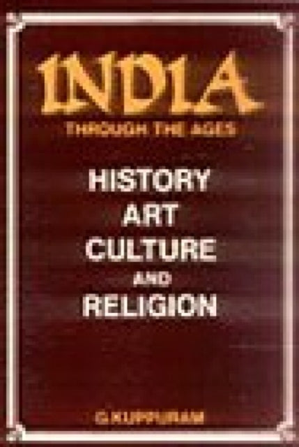 India Through the Ages: History, Art, Culture and Religion