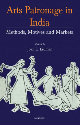 Arts Patronage in India: Methods, Motives and