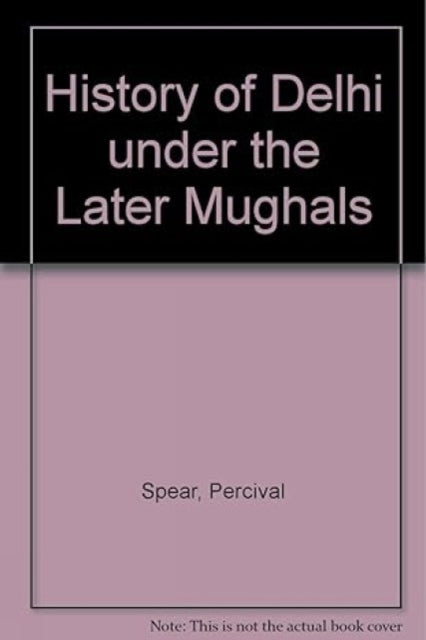 History of Delhi under the Later Mughals