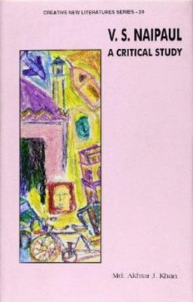 V.S.Naipaul: A Critical Study