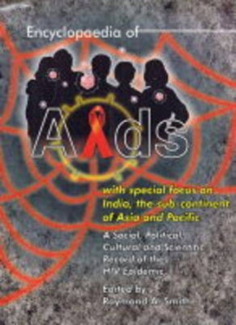 Encyclopaedia of AIDS with Special Fous on India, the Sub-Continent of Asia and Pacific