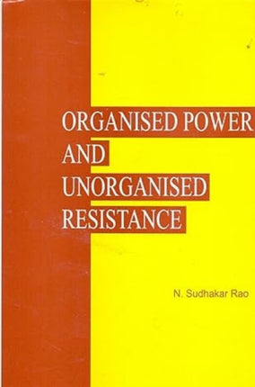 Organized Power and Unorganised Resistance