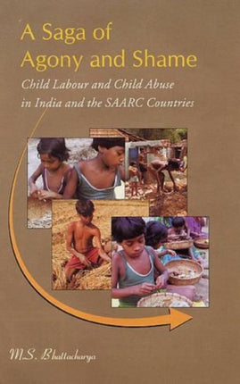 A Saga of Agony and Shame: Child Labour and Child Abuse in India and the SAARC Countries