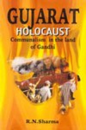 Gujarat Holocaust: Communalism in the Land of Gandhi