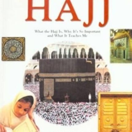 Tell Me About Hajj: What the Hajj is, Why it's So Important and What it Teaches Me