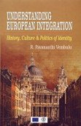 Understanding European Integration: History, Culture and Politics of Identity