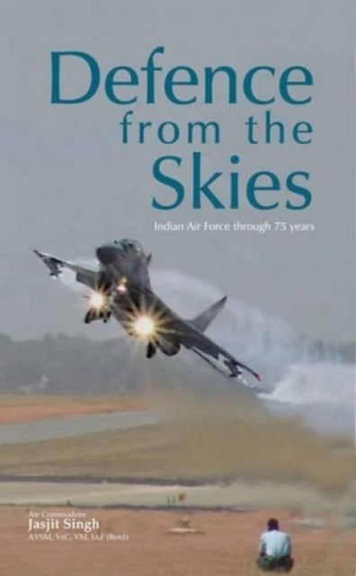 Defence from the Skies: Indian Air Force Through 75 Years