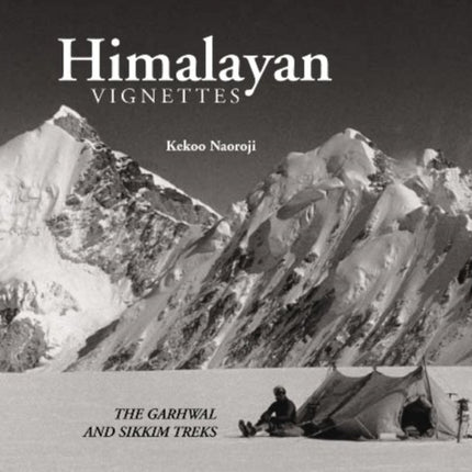 Himalayan Vignettes the Garhwal and Sikkim Treks