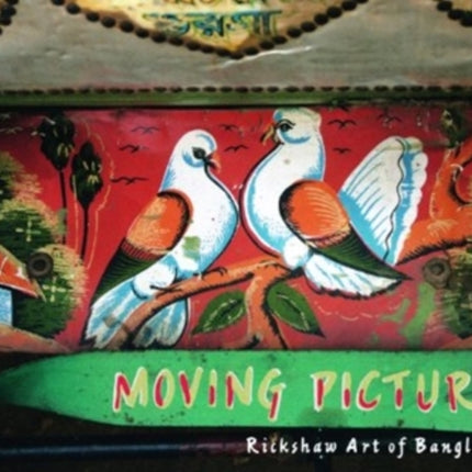 Moving Pictures the Rickshaw Art of Bangladesh