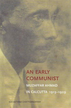 An Early Communist – Muzaffar Ahmad in Calcutta,