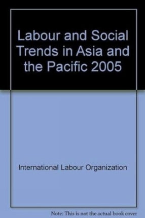 Labour and Social Trends in Asia and the Pacific 2005