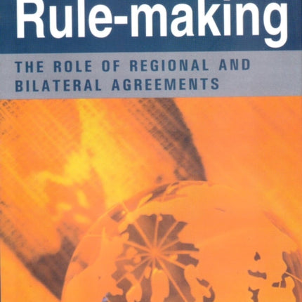 Trade and Investment Rule Making: The Role of Regional and Bilateral Agreements