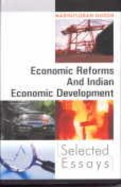 Economic Reforms and Indian Economic Development: Selected Essays