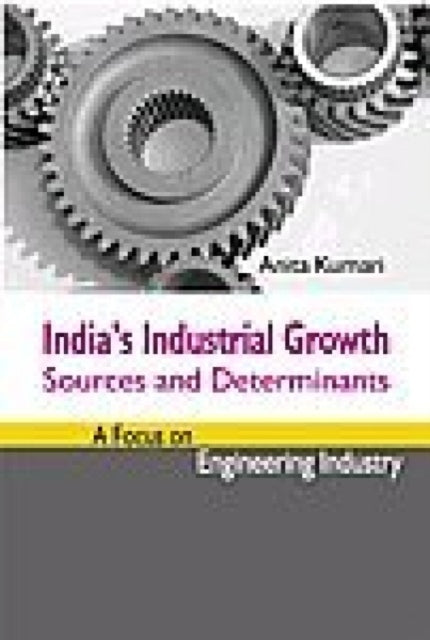 India's Industrial Growth: Sources and Determinants - A Focus on Engineering Industry