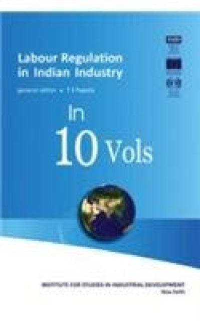 Labour Regulation in Indian Industry in 10 Vols 2009: Institute for Studies in Industrial Development