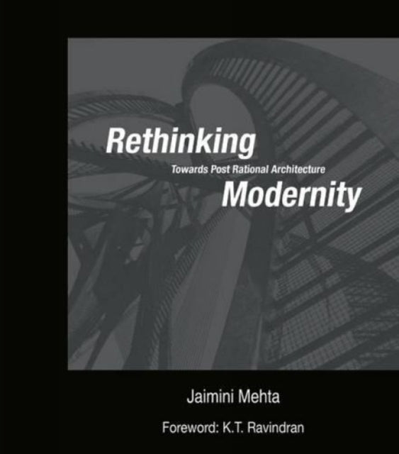 Rethinking Modernity: Towards Post Rational Architecture