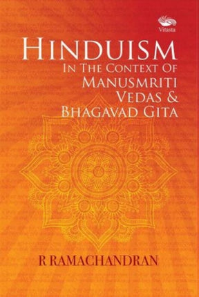 Hinduism: In the Context of Manusmriti, Vedas and Bhagavat Gita