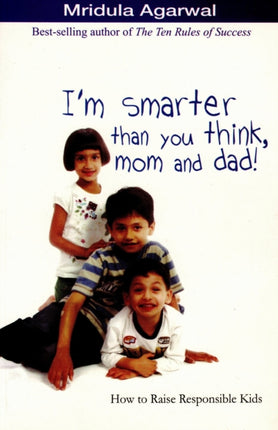 I'm Smarter Than You Think, Mom and Dad!: How to Raise Responsible Kids