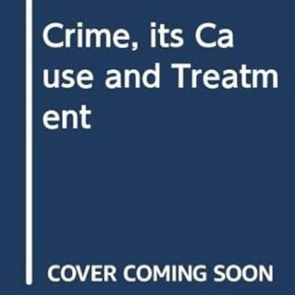 Crime, its Cause and Treatment