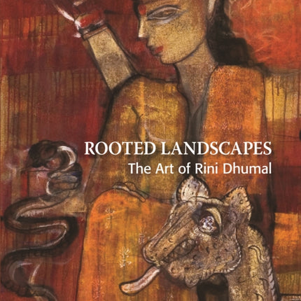 Rooted Landscapes the Art of Rini Dhumal