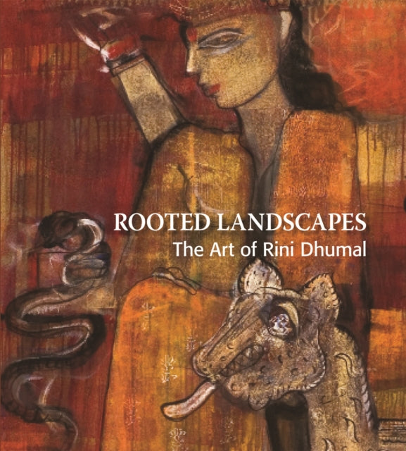 Rooted Landscapes the Art of Rini Dhumal