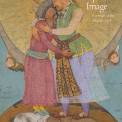 The Imperial Image Paintings for the Mughal Court