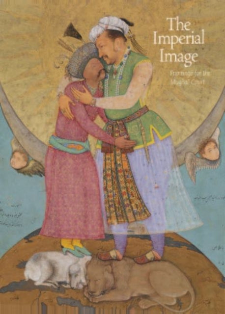 The Imperial Image Paintings for the Mughal Court