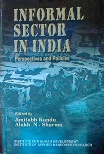 Informal Sector in India: Perspectives and Policies