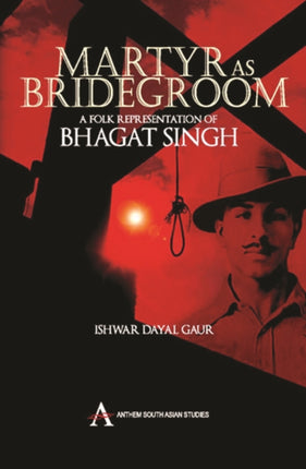 Martyr as Bridegroom: A Folk Representation of Bhagat Singh