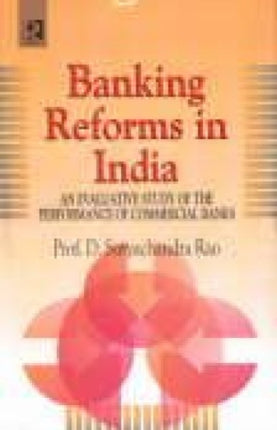 Banking Reforms in India: An Evaluative Study of the Performance of Commercial Banks