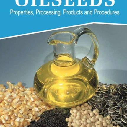 Oilseeds: Properties,Products,Processing and