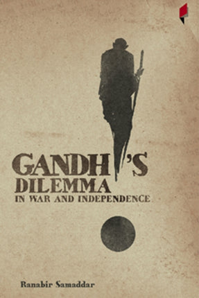 Gandhi's Dilemma in War and Independence