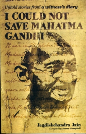 I Could Not Save Mahatma Gandhi: Untold Stories from a Witness's Diary