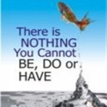 There is Nothing You Cannot be, Do or Have