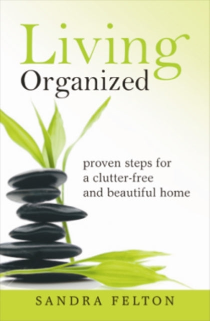 Living Organized: Proven Steps for a Clutter Free and Beautiful Home