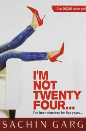 I'm Not Twenty Four: I've Been Nineteen for Five Years!