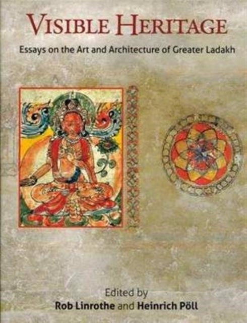 Visible Heritage: Essays on the Art and Architecture of Greater Ladakh