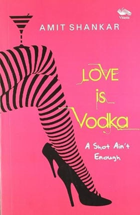 Love is Vodka: A Shot Ain't Enough