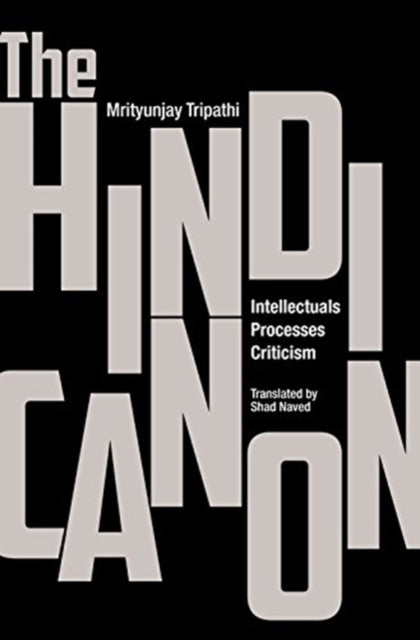 The Hindi Canon – Intellectuals, Processes, Criticism